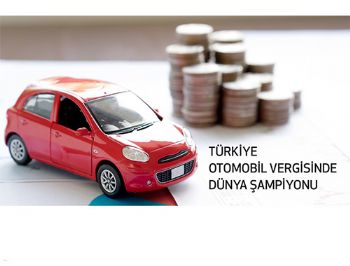 Türkiye otomobil vergisinde dünya şampiyonu
