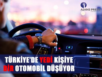 Türkiye'de yedi kişiye bir otomobil düşüyor